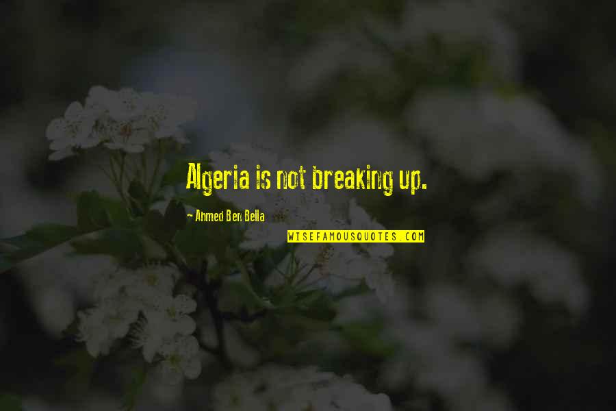 Algeria Best Quotes By Ahmed Ben Bella: Algeria is not breaking up.