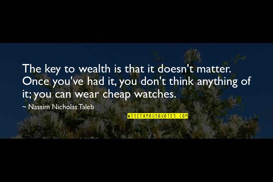 Algerians In Morocco Quotes By Nassim Nicholas Taleb: The key to wealth is that it doesn't