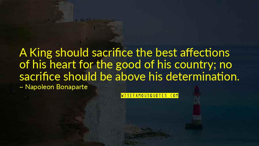 Algernon Ampollas Bebibles Quotes By Napoleon Bonaparte: A King should sacrifice the best affections of