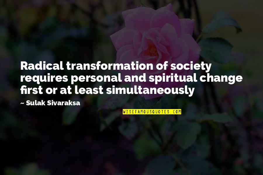 Algierz Quotes By Sulak Sivaraksa: Radical transformation of society requires personal and spiritual