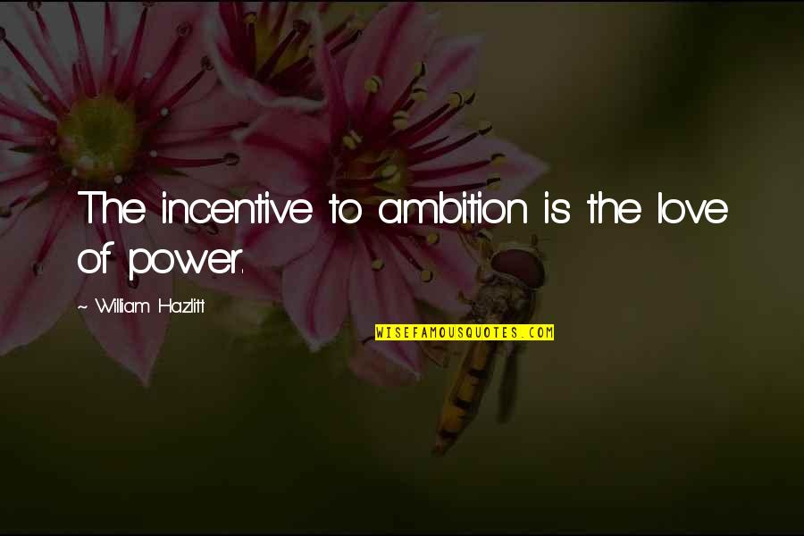 Algiz Symbol Quotes By William Hazlitt: The incentive to ambition is the love of