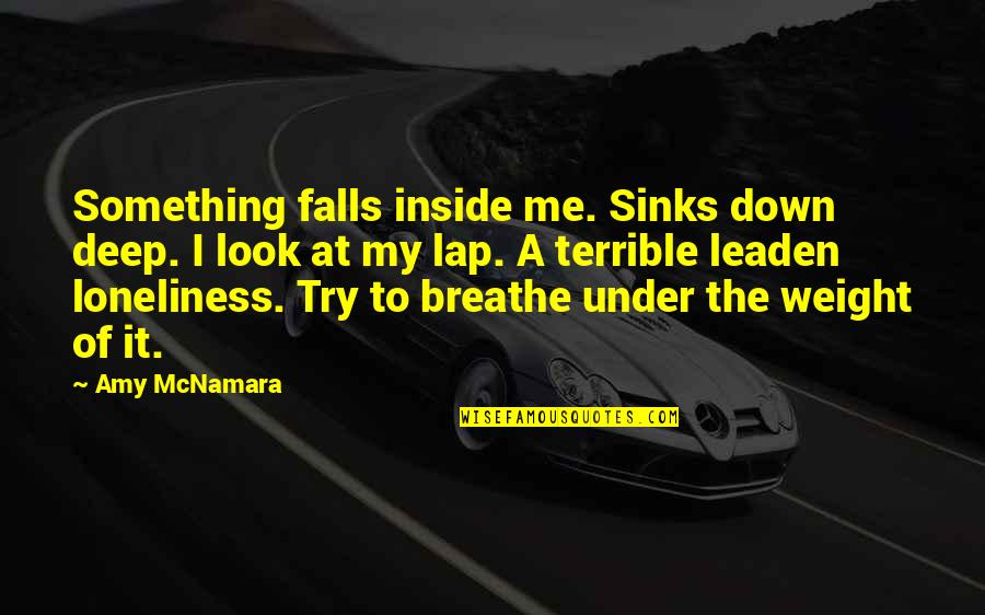 Algorithmic Trading Quotes By Amy McNamara: Something falls inside me. Sinks down deep. I