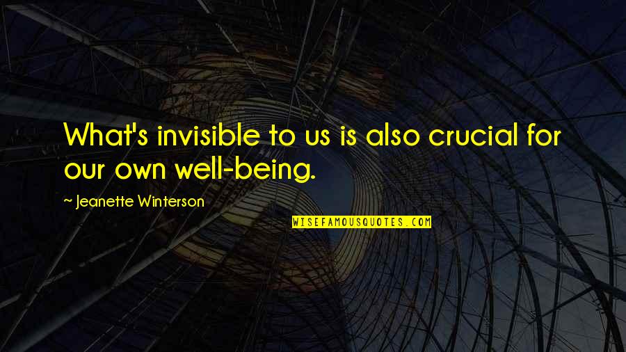 Algunos Quotes By Jeanette Winterson: What's invisible to us is also crucial for