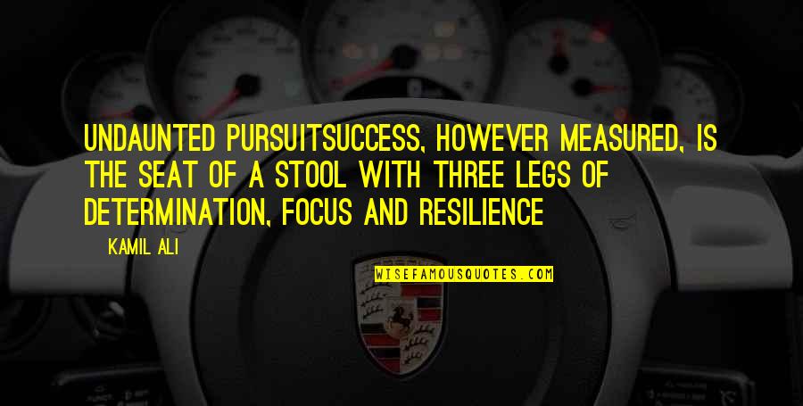 Ali A.s Quotes By Kamil Ali: UNDAUNTED PURSUITSuccess, however measured, is the seat of