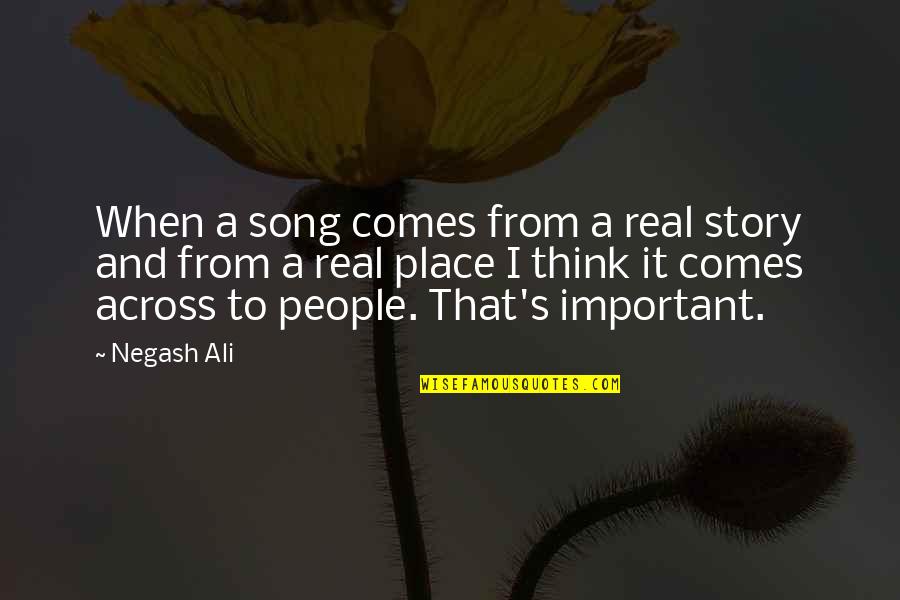 Ali A.s Quotes By Negash Ali: When a song comes from a real story