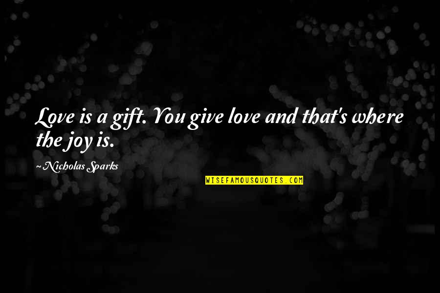 Ali Baba Bujang Lapok Quotes By Nicholas Sparks: Love is a gift. You give love and