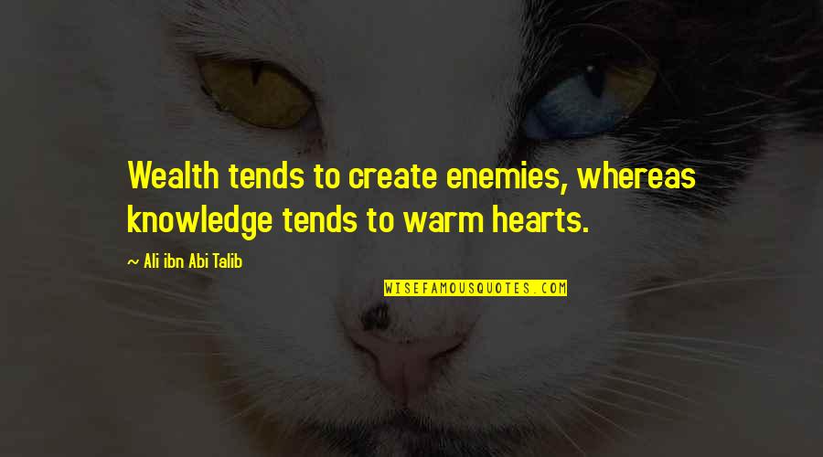 Ali Quotes By Ali Ibn Abi Talib: Wealth tends to create enemies, whereas knowledge tends