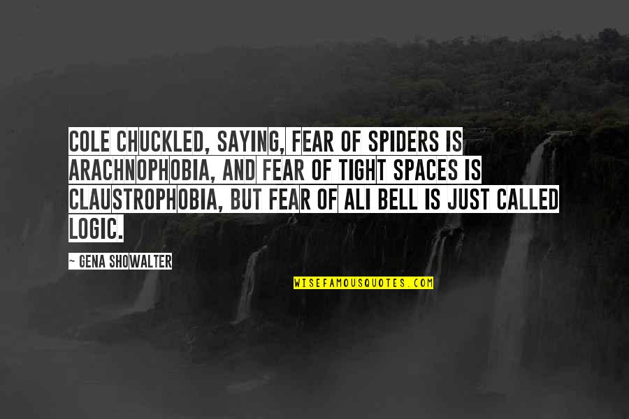 Ali Quotes By Gena Showalter: Cole chuckled, saying, Fear of spiders is arachnophobia,