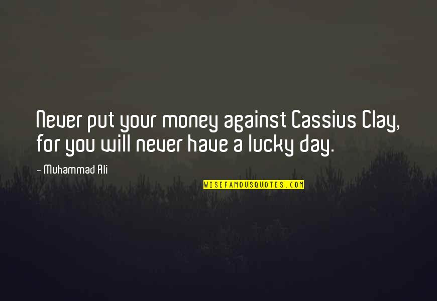 Ali Quotes By Muhammad Ali: Never put your money against Cassius Clay, for