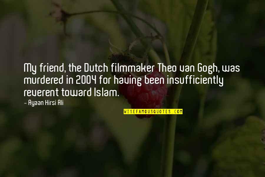 Ali R.a Quotes By Ayaan Hirsi Ali: My friend, the Dutch filmmaker Theo van Gogh,