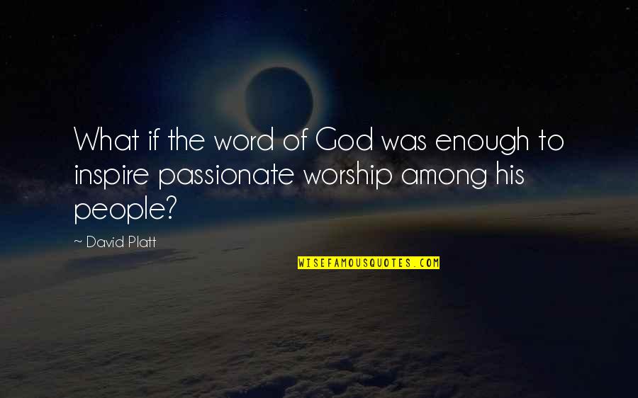 Alias Love Quotes By David Platt: What if the word of God was enough