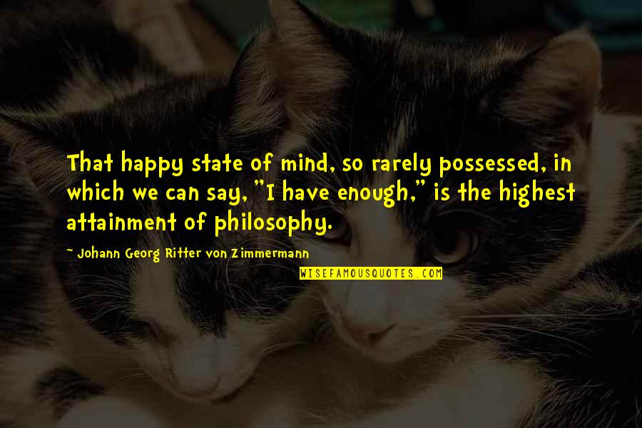 Alibar Dog Quotes By Johann Georg Ritter Von Zimmermann: That happy state of mind, so rarely possessed,