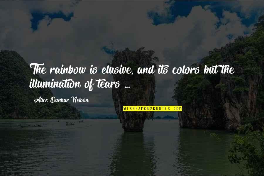 Alice Dunbar Quotes By Alice Dunbar Nelson: The rainbow is elusive, and its colors but