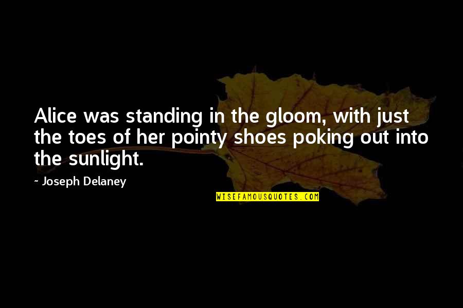 Alice In Quotes By Joseph Delaney: Alice was standing in the gloom, with just