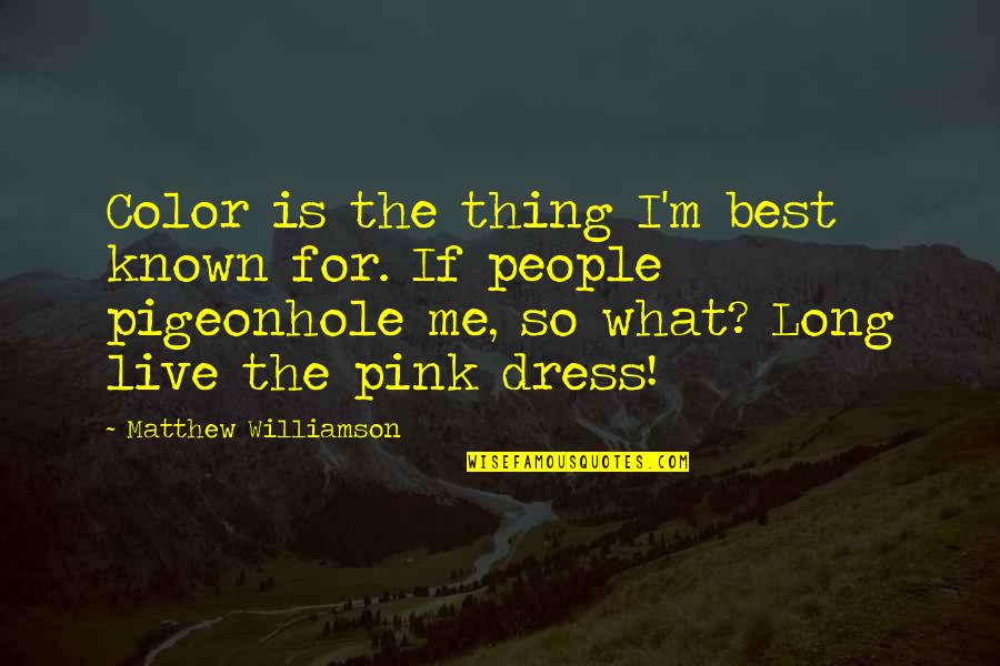 Alice Roosevelt Quote Quotes By Matthew Williamson: Color is the thing I'm best known for.