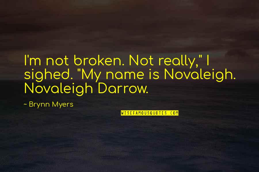 Alice Wonderland Quotes By Brynn Myers: I'm not broken. Not really," I sighed. "My