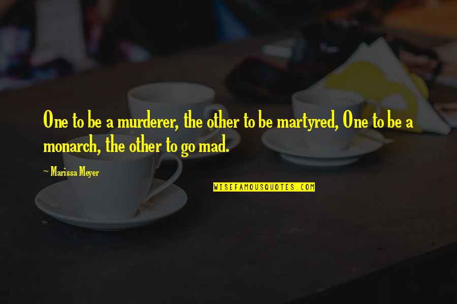 Alice Wonderland Quotes By Marissa Meyer: One to be a murderer, the other to