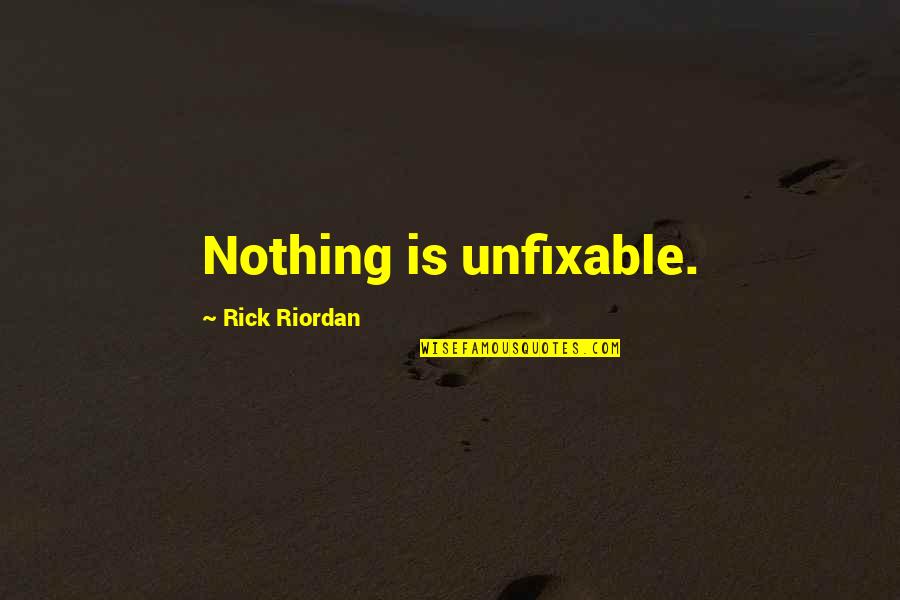 Alien Costume Quotes By Rick Riordan: Nothing is unfixable.