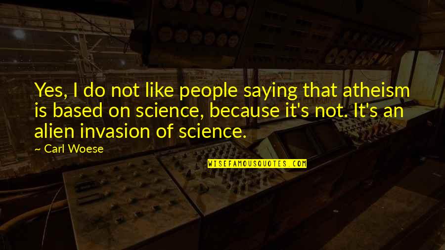 Alien Science Quotes By Carl Woese: Yes, I do not like people saying that