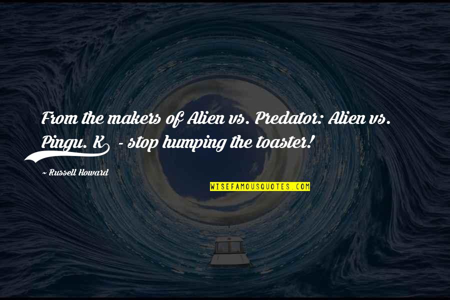 Alien Versus Predator Quotes By Russell Howard: From the makers of Alien vs. Predator: Alien