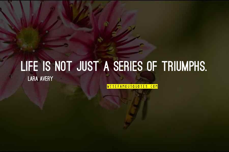 Alienation From Society Quotes By Lara Avery: Life is not just a series of triumphs.