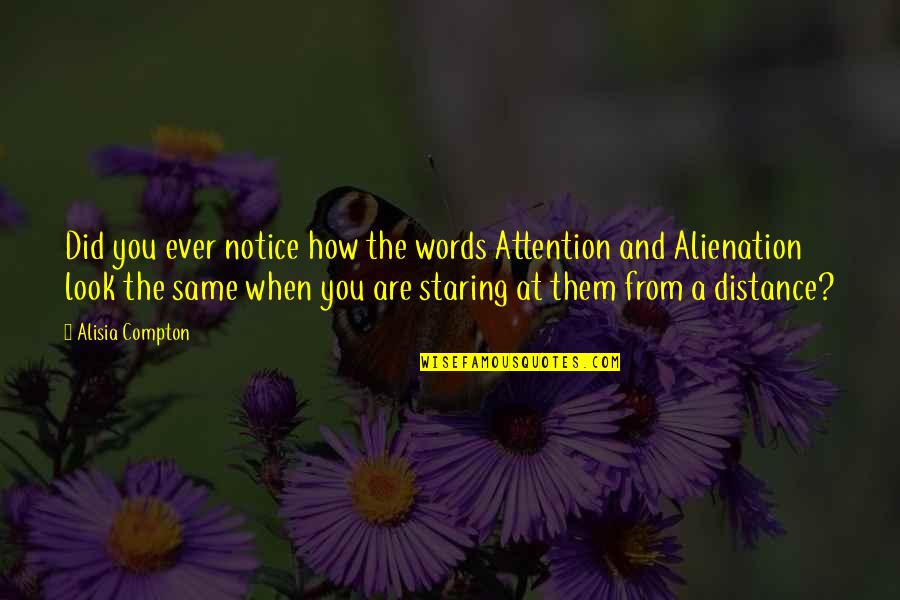 Alienation Quotes By Alisia Compton: Did you ever notice how the words Attention