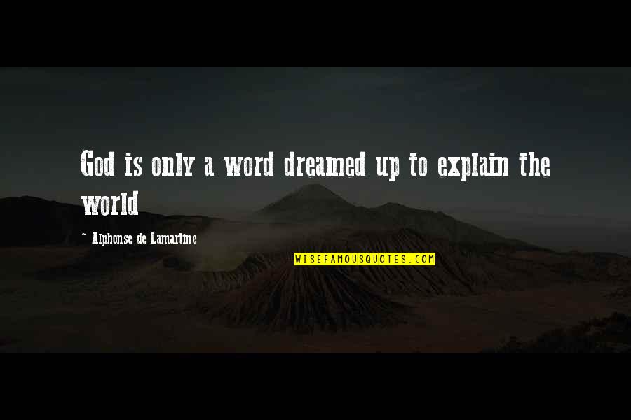 Aliette 80 Quotes By Alphonse De Lamartine: God is only a word dreamed up to