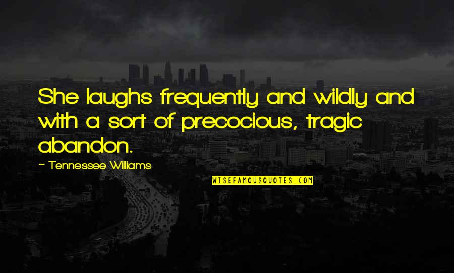 Aliferis Law Quotes By Tennessee Williams: She laughs frequently and wildly and with a