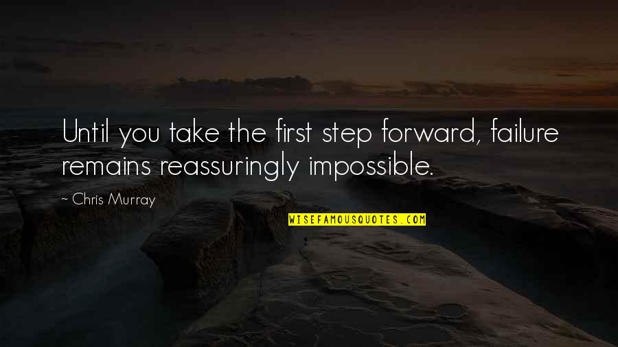 Alighting Quotes By Chris Murray: Until you take the first step forward, failure