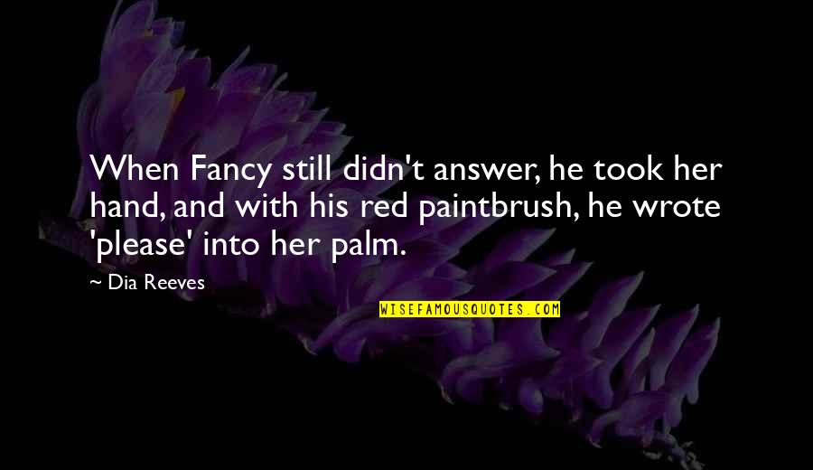 Alinta Sample Quotes By Dia Reeves: When Fancy still didn't answer, he took her