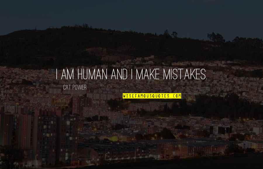 Aliottas Italian Quotes By Cat Power: I am human and I make mistakes.