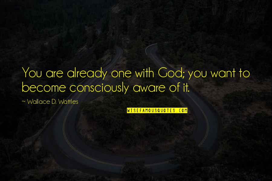 Aliprandi Garage Quotes By Wallace D. Wattles: You are already one with God; you want