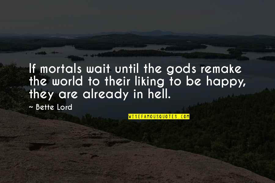 Alisema Mp3 Quotes By Bette Lord: If mortals wait until the gods remake the