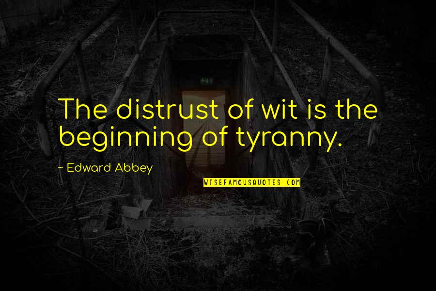 Alishia Hon Quotes By Edward Abbey: The distrust of wit is the beginning of