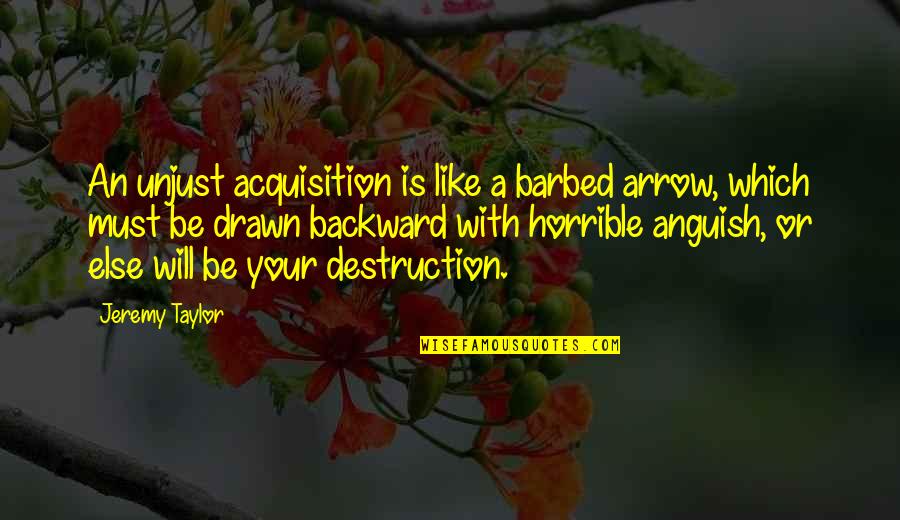 Alisia Wonderland Quotes By Jeremy Taylor: An unjust acquisition is like a barbed arrow,