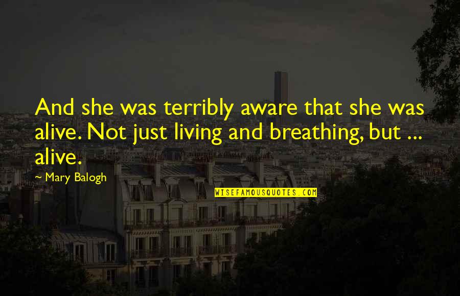 Alive Without Breath Quotes By Mary Balogh: And she was terribly aware that she was