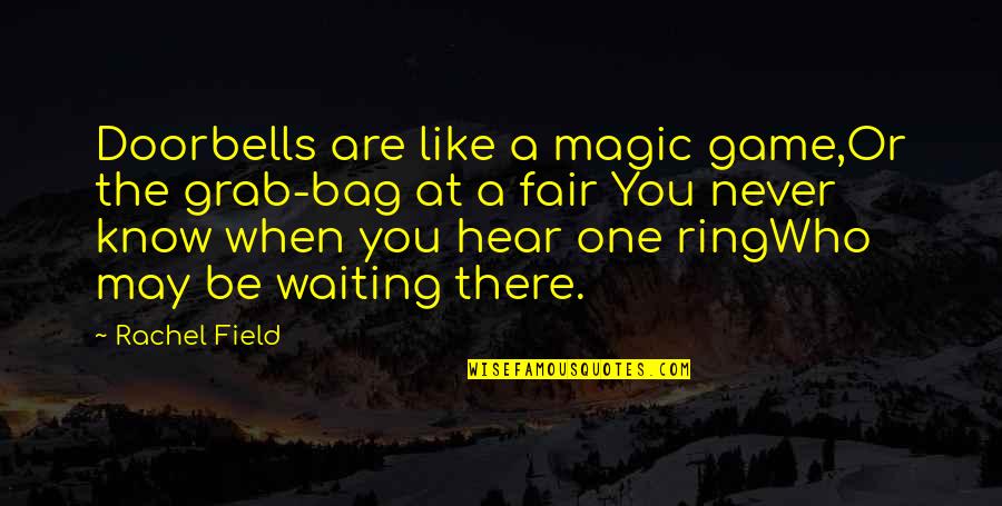 Alk Quote Quotes By Rachel Field: Doorbells are like a magic game,Or the grab-bag