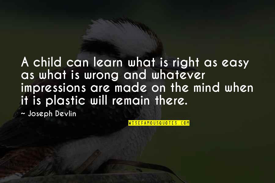 Alkebulan History Quotes By Joseph Devlin: A child can learn what is right as