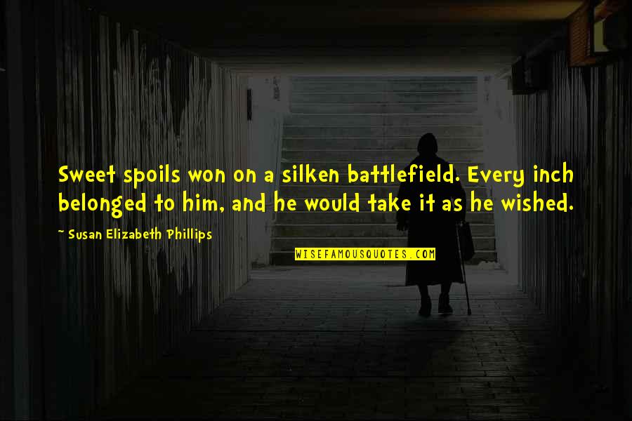 All Battlefield 3 Quotes By Susan Elizabeth Phillips: Sweet spoils won on a silken battlefield. Every