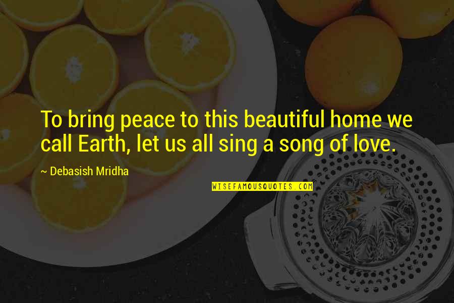 All Buddha Quotes By Debasish Mridha: To bring peace to this beautiful home we