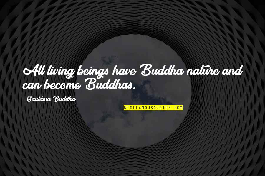 All Buddha Quotes By Gautama Buddha: All living beings have Buddha nature and can