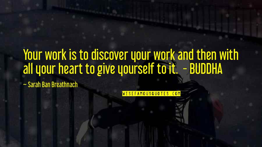 All Buddha Quotes By Sarah Ban Breathnach: Your work is to discover your work and