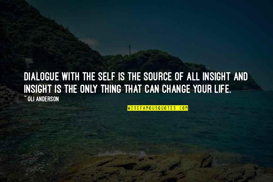 All Can Change Quotes By Oli Anderson: Dialogue with the self is the source of