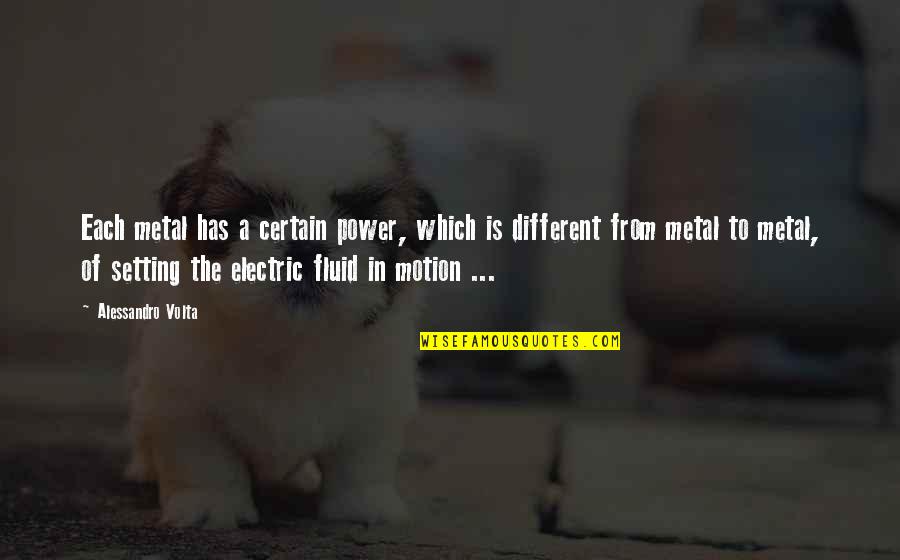 All Electric Quotes By Alessandro Volta: Each metal has a certain power, which is