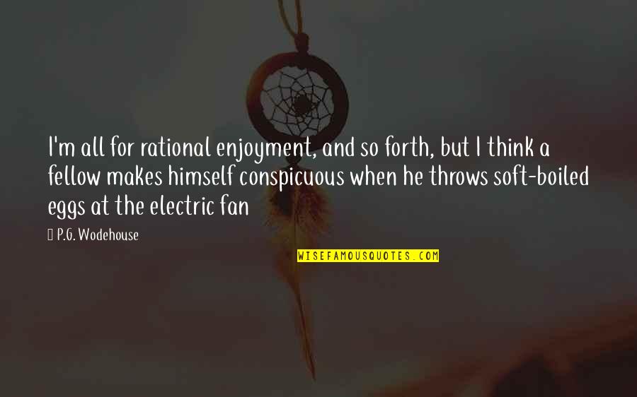 All Electric Quotes By P.G. Wodehouse: I'm all for rational enjoyment, and so forth,