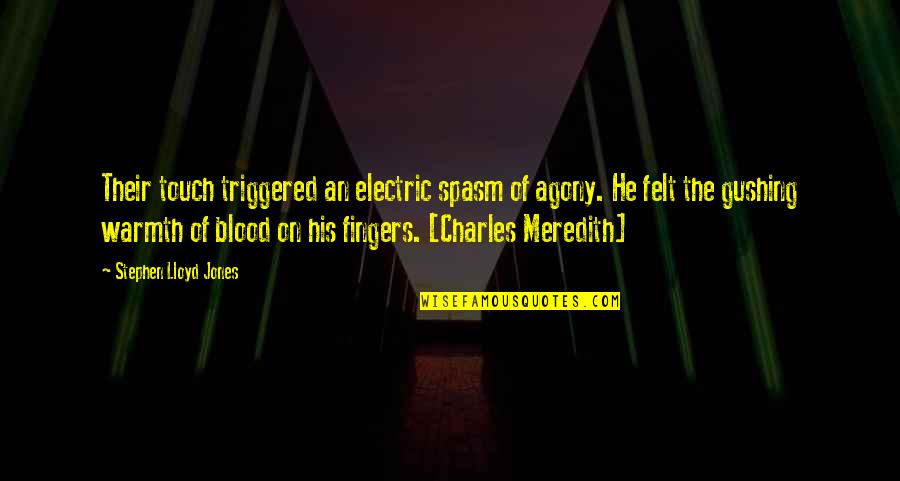 All Electric Quotes By Stephen Lloyd Jones: Their touch triggered an electric spasm of agony.