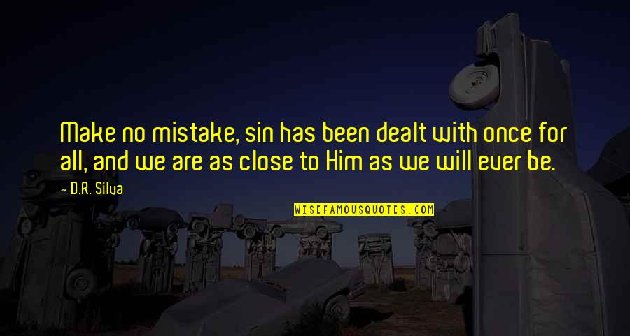 All For Him Quotes By D.R. Silva: Make no mistake, sin has been dealt with