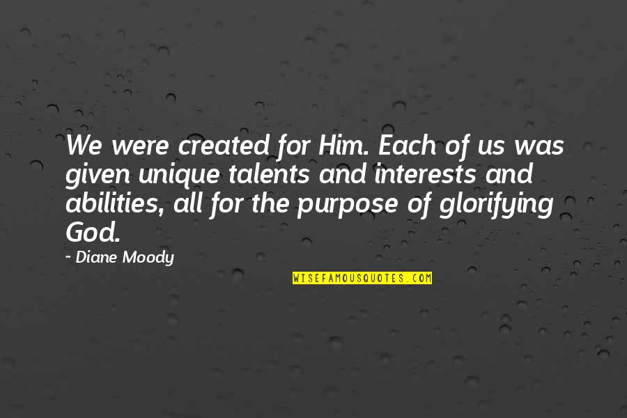 All For Him Quotes By Diane Moody: We were created for Him. Each of us