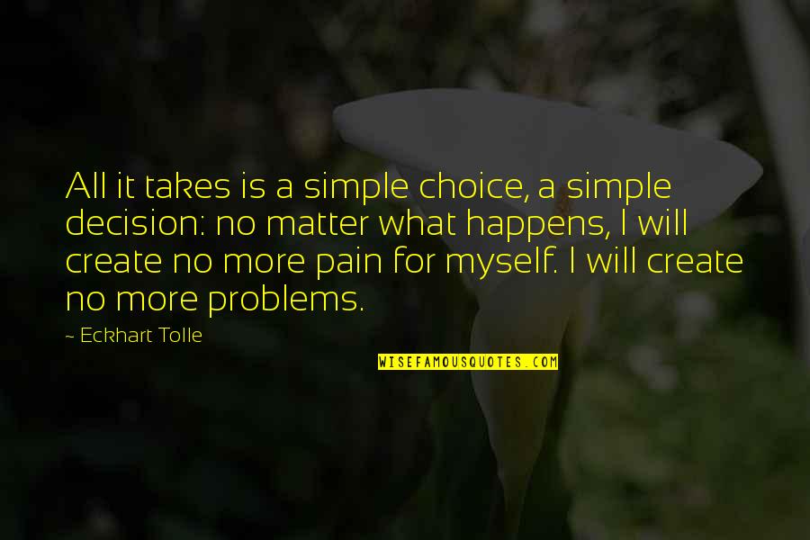 All For Myself Quotes By Eckhart Tolle: All it takes is a simple choice, a