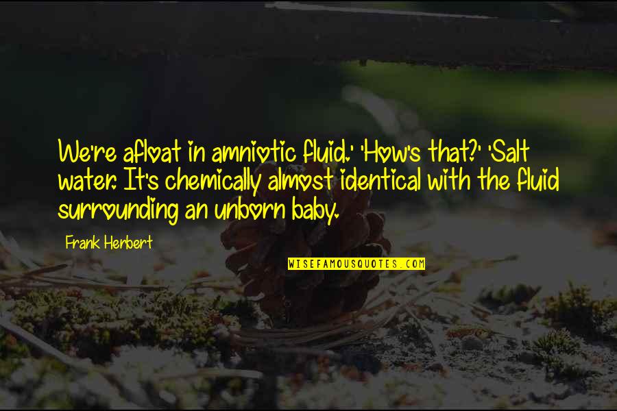 All Free Download Quotes By Frank Herbert: We're afloat in amniotic fluid.' 'How's that?' 'Salt